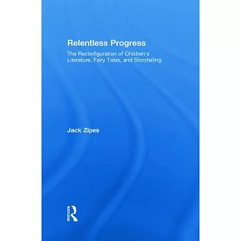 Relentless Progress: The Reconfiguration of Children’s Literature, Fairy Tales, and Storytelling