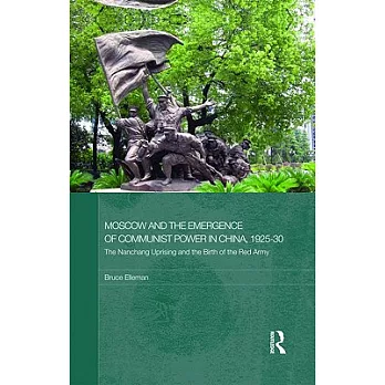 Moscow and the Emergence of Communist Power in China, 1925-30: The Nanchang Uprising and the Birth of the Red Army