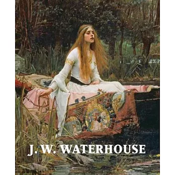 J. W. Waterhouse: The Modern Pre-Raphaelite