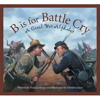 B is for battle cry : a Civil War alphabet /