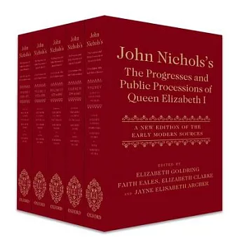John Nichols’s the Progresses and Public Processions of Queen Elizabeth: A New Edition of the Early Modern Sources (Five-Volume Set)
