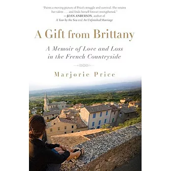 A Gift from Brittany: A Memoir of Love and Loss in the French Countryside