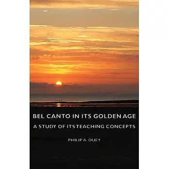 Bel Canto in Its Golden Age: A Study of Its Teaching Concepts