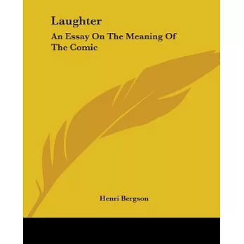 Laughter: An Essay On The Meaning Of The Comic