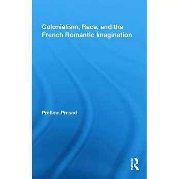 Colonialism, Race, and the French Romantic Imagination