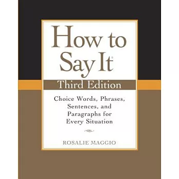 How to Say It: Choice Words, Phrases, Sentences, and Paragraphs for Every Situation