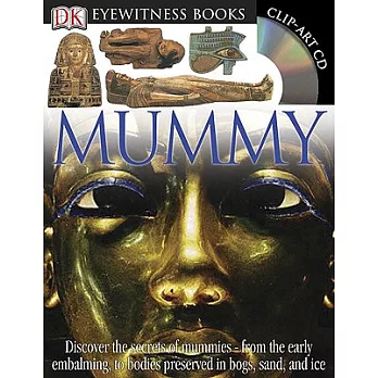 DK Eyewitness Books: Mummy: Discover the Secrets of Mummies from the Early Embalming, to Bodies Preserved in [With Clip-Art CD and Poster]