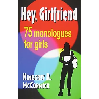Hey, Girlfriend!: Seventy-Five Monologues for Girls