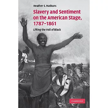 Slavery and Sentiment on the American Stage, 1787-1861