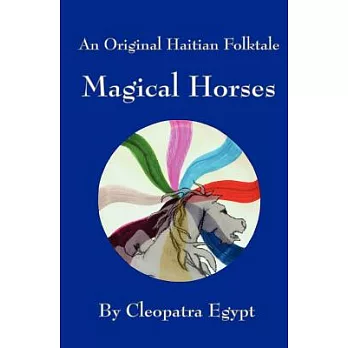 Magical Horses: And Original Hatian Folktale