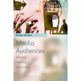 Media Audiences: Television, Meaning and Emotion