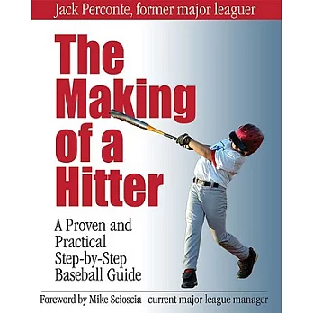 The Making of a Hitter: A Proven and Practical Step-by-Step Baseball Guide