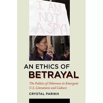 An Ethics of Betrayal: The Politics of Otherness in Emergent U.S. Literatures and Culture