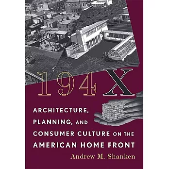 194x: Architecture, Planning, and Consumer Culture on the American Home Front