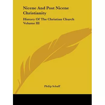 Nicene And Post Nicene Christianity: History Of The Christian Church