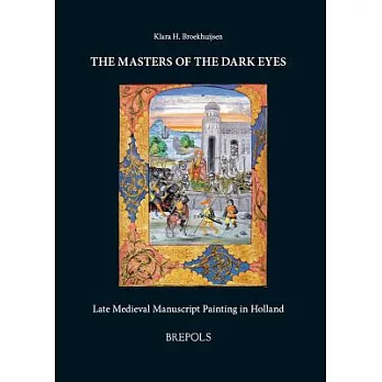 The Masters Of The Dark Eyes: Late Medieval Manuscript Painting in Holland