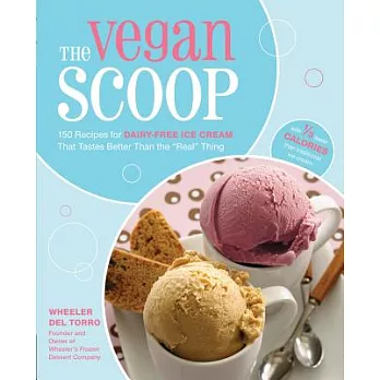 The Vegan Scoop: 150 Recipes for Dairy-Free Ice Cream That Tastes Exactly Like the ＂Real＂ Thing