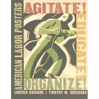 Agitate! Educate! Organize!: American Labor Posters