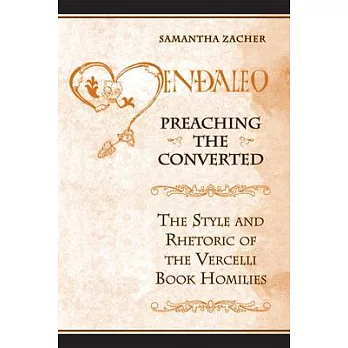 Preaching the Converted: The Style and Rhetoric of the Vercelli Book Homilies