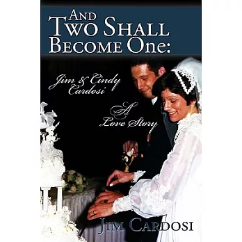 And Two Shall Become One: Jim & Cindy Cardosi - A Love Story