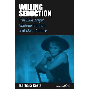 Willing Seduction: ＂The Blue Angel,＂ Marlene Dietrich, and Mass Culture
