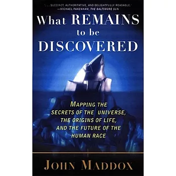 What Remains to Be Discovered: Mapping the Secrets of the Universe, the Origins of Life, and the Future of the Human Race
