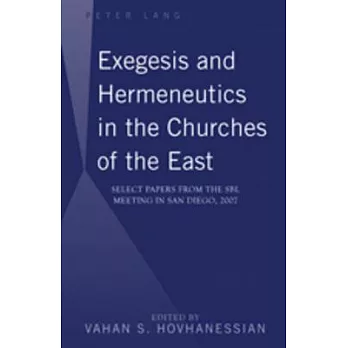 Exegesis and Hermeneutics in the Churches of the East: Select Papers from the Sbl Meeting in San Diego, 2007