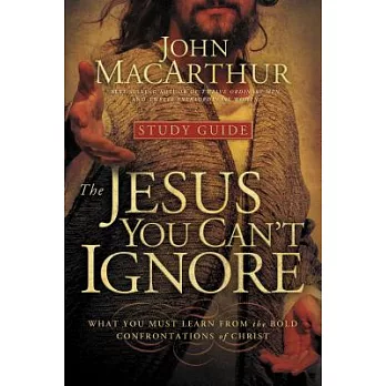 The Jesus You Can’t Ignore: What You Must Learn from the Bold Confrontations of Christ