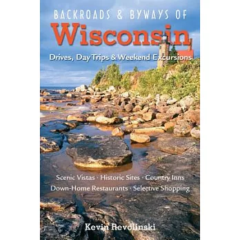 Backroads & Byways of Wisconsin: Drives, Day Trips & Weekend Excursions