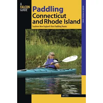 Falcon Guide Paddling Connecticut and Rhode Island: Southern New England’s Best Paddling Routes