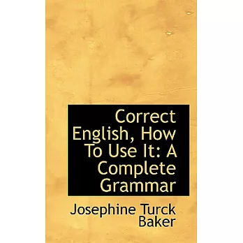 Correct English, How to Use It: A Complete Grammar