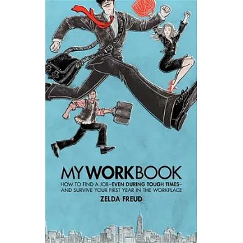 Myworkbook: How to Find a Job - Even During Tough Times - and Survive Your First Year in the Workplace