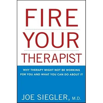 Fire Your Therapist: Why Therapy Might Not Be Working for You and What You Can Do About It