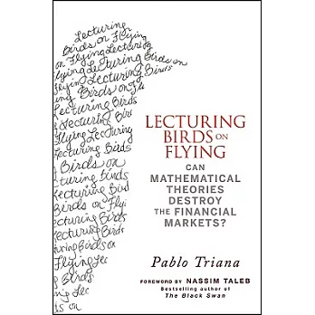Lecturing Birds on Flying: Can Mathematical Theories Destroy the Financial Markets?