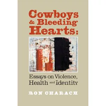 Cowboys & Bleeding Hearts: Essays on Violence, Health and Identity