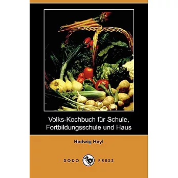 Volks-kochbuch Fur Schule, Fortbildungsschule Und Haus