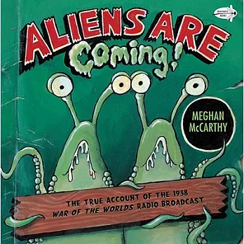 Aliens are coming! : the true account of the 1938 War of the worlds radio broadcast /