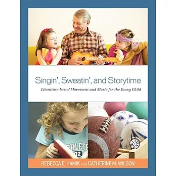 Singin’, Sweatin’, and Storytime: Literature-based Movement and Music for the Young Child