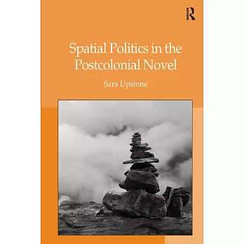Spatial Politics in the Postcolonial Novel