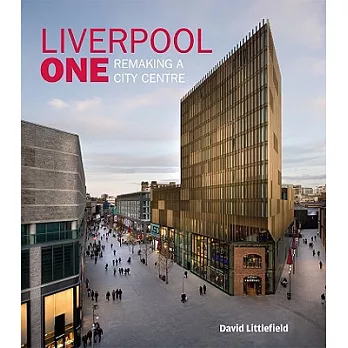 Liverpool One: Remaking a City Centre