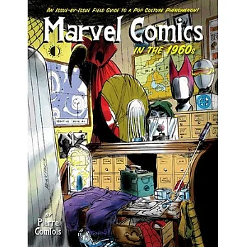 Marvel Comics in the 1960s: An Issue-by-Issue Field Guide to a Pop Culture Phenomenon