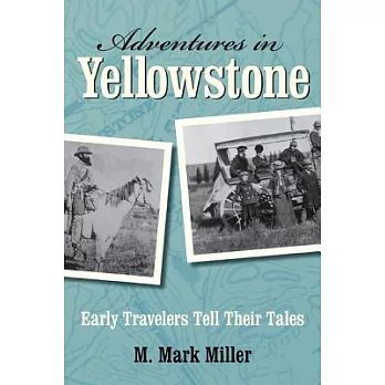Adventures in Yellowstone: Early Travelers Tell Their Tales