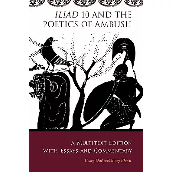 Iliad 10 and the Poetics of Ambush: A Multitext Edition With Essays and Commentary