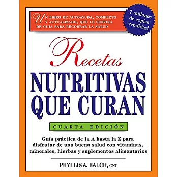 Recetas Nutritivas Que Curan, 4th Edition: Guia Practica de la a Hasta La Z Para Disfrutar de Una Burna Salud Convitaminas, Minerales, Hierbas Y Suple