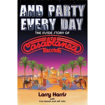 And Party Every Day: The Inside Story of Casablanca Records