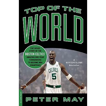 Top of the World: The Inside Story of the Boston Celtics’ Amazing One-Year Turnaround to Become NBA Champions