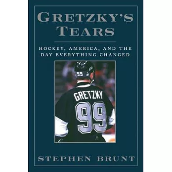 Gretzky’s Tears: Hockey, America, and the Day Everything Changed