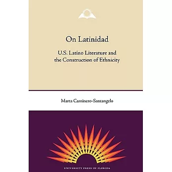 On Latinidad: U.S. Latino Literature and the Construction of Ethnicity