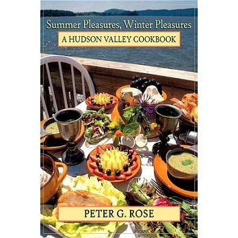 Summer Pleasures, Winter Pleasures: A Hudson Valley Cookbook