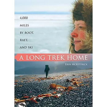 A Long Trek Home: 4,000 Miles by Boot, Raft and Ski